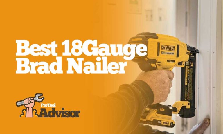Best 18 Gauge Brad Nailers For 2023 – Our Top Recommendations