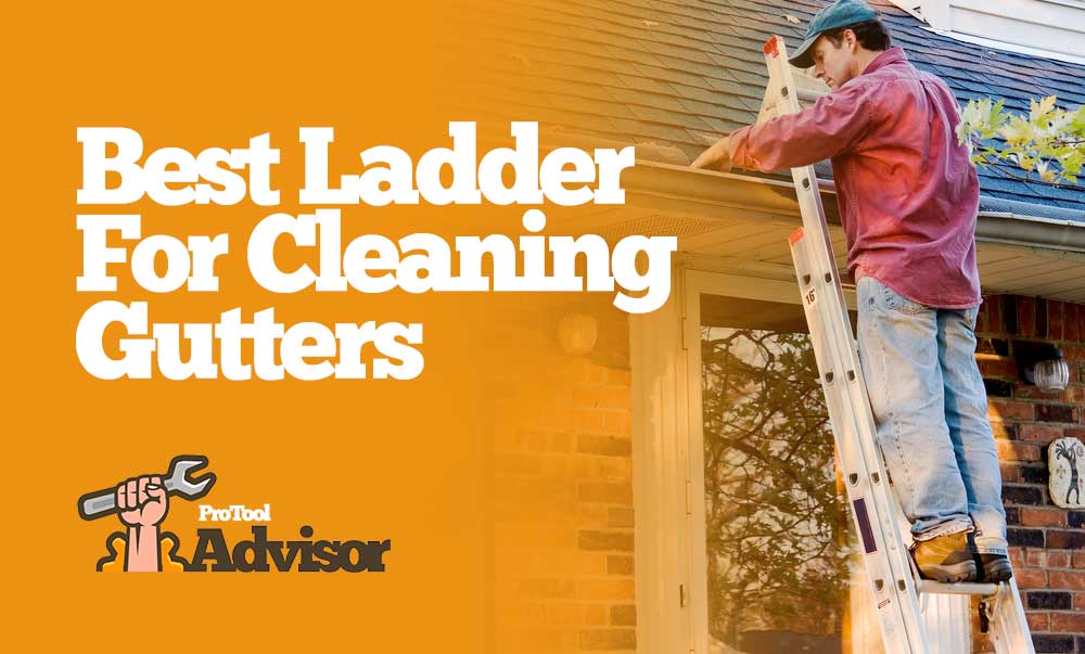 Best Ladder For Cleaning Gutters