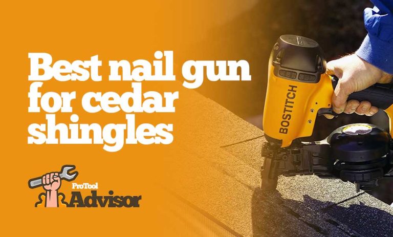 Best Nail Gun For Cedar Shingles 2023 – Get The Job Done Right