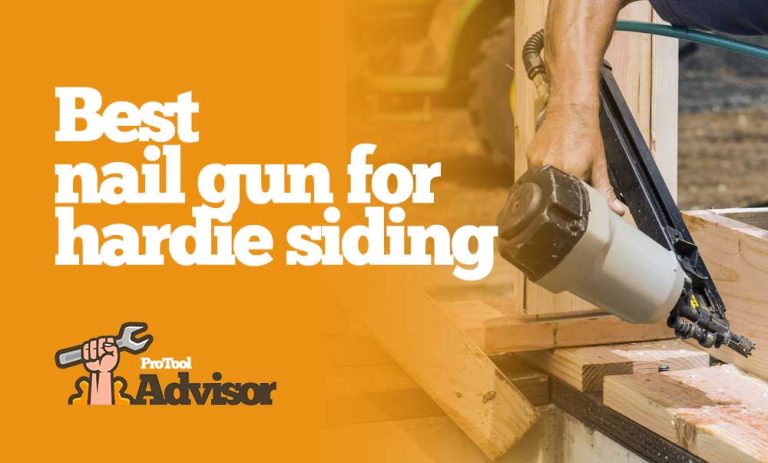 Best Nail Gun For Hardie Siding 2023 – The Ultimate Guide