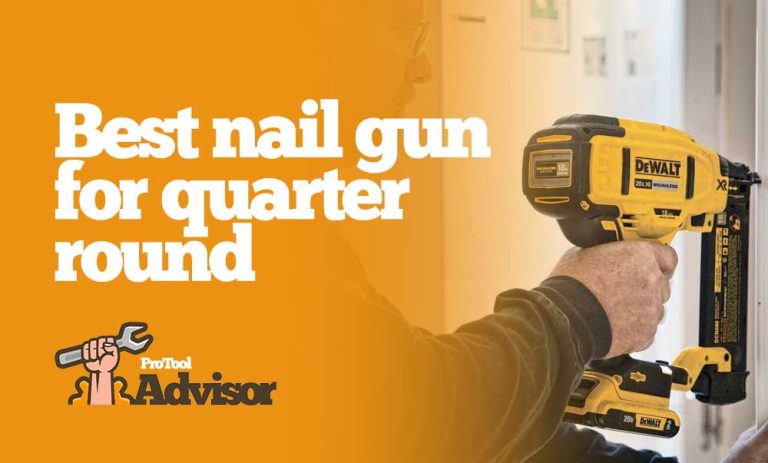 Best Nail Gun For Quarter Round 2023 – Efficient and Reliable