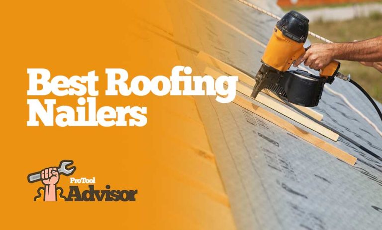Best Roofing Nailers Of 2023 – The Comprehensive Guide
