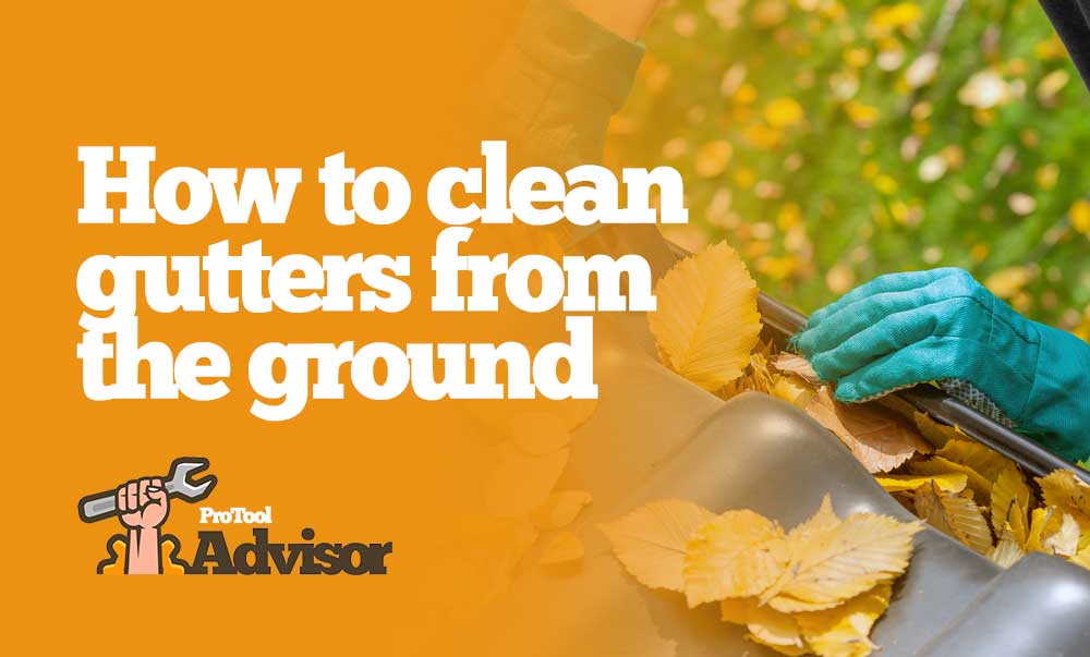 How To Clean Gutters From The Ground