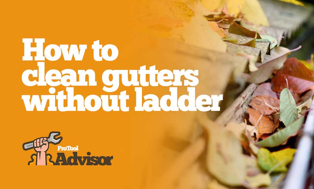 How To Clean High Gutters Without A Ladder